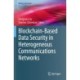 Blockchain-Based Data Security in Heterogeneous Communications Networks