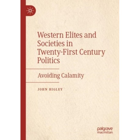 Western Elites and Societies in Twenty-First Century Politics: Avoiding Calamity