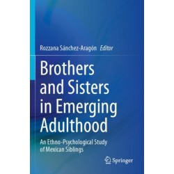 Brothers and Sisters in Emerging Adulthood: An Ethno-Psychological Study of Mexican Siblings