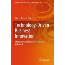 Technology-Driven Business Innovation: Unleashing the Digital Advantage, Volume 1