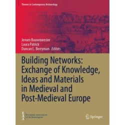 Building Networks: Exchange of Knowledge, Ideas and Materials in Medieval and Post-Medieval Europe