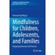 Mindfulness for Children, Adolescents, and Families: Integrating Research into Practice