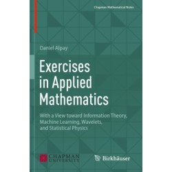 Exercises in Applied Mathematics: With a View toward Information Theory, Machine Learning, Wavelets, and Statistical Physics
