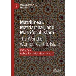 Matrilineal, Matriarchal, and Matrifocal Islam: The World of Women-Centric Islam