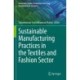 Sustainable Manufacturing Practices in the Textiles and Fashion Sector