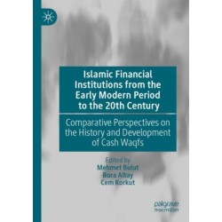 Islamic Financial Institutions from the Early Modern Period to the 20th Century: Comparative Perspectives on the History and Development of Cash Waqfs