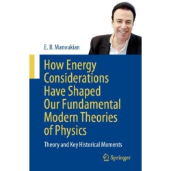 How Energy Considerations Have Shaped Our Fundamental Modern Theories of Physics: Theory and Key Historical Moments