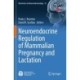 Neuroendocrine Regulation of Mammalian Pregnancy and Lactation