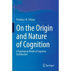 On the Origin and Nature of Cognition: A Topological Model of Cognitive Architecture