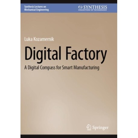 Digital Factory: A Digital Compass for Smart Manufacturing