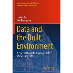 Data and the Built Environment: A Practical Guide to Building a Better World Using Data