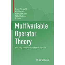 Multivariable Operator Theory: The Jorg Eschmeier Memorial Volume