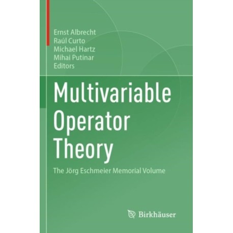 Multivariable Operator Theory: The Jorg Eschmeier Memorial Volume