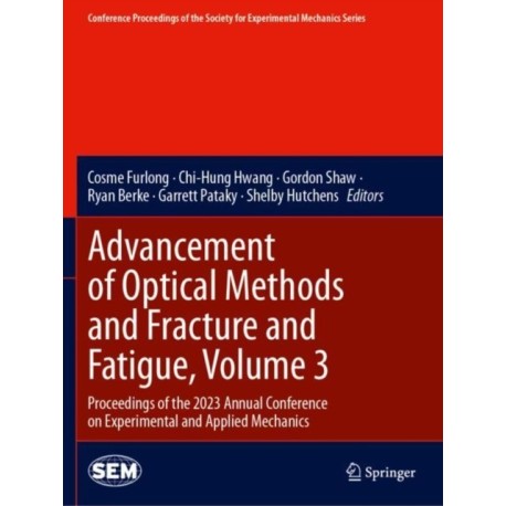 Advancement of Optical Methods and Fracture and Fatigue, Volume 3: Proceedings of the 2023 Annual Conference on Experimental and Applied Mechanics