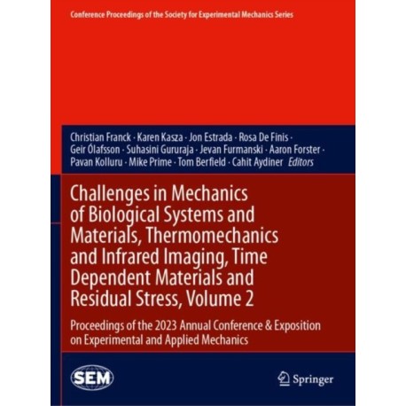 Challenges in Mechanics of Biological Systems and Materials, Thermomechanics and Infrared Imaging, Time Dependent Materials and Residual Stress, Volume 2: Proceedings of the 2023 Annual Conference & Exposition on Experimental and Applied Mechanics