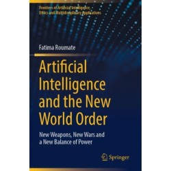 Artificial Intelligence and the New World Order: New weapons, New Wars and a New Balance of Power