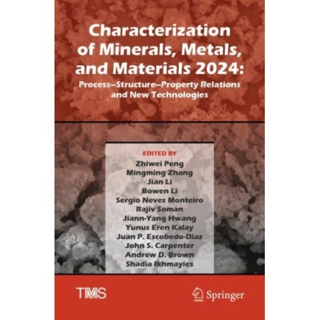 Characterization of Minerals, Metals, and Materials 2024: Process–Structure–Property Relations and New Technologies