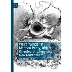 Weird Wonder in Merleau-Ponty, Object-Oriented Ontology, and New Materialism