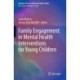 Family Engagement in Mental Health Interventions for Young Children