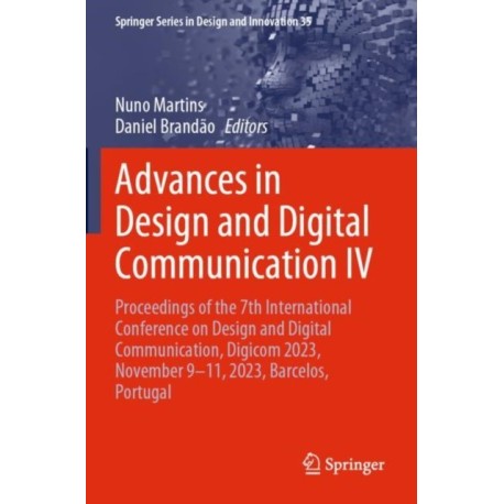 Advances in Design and Digital Communication IV: Proceedings of the 7th International Conference on Design and Digital Communication, Digicom 2023, November 9–11, 2023, Barcelos, Portugal