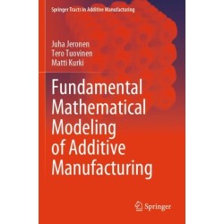 Fundamental Mathematical Modeling of Additive Manufacturing