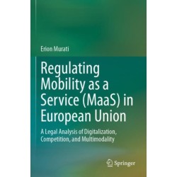 Regulating Mobility as a Service (MaaS) in European Union: A Legal Analysis of Digitalization, Competition, and Multimodality