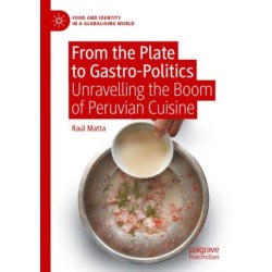 From the Plate to Gastro-Politics: Unravelling the Boom of Peruvian Cuisine