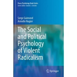 The Social and Political Psychology of Violent Radicalism