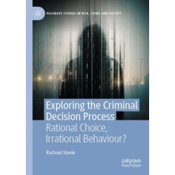 Exploring the Criminal Decision Process: Rational Choice, Irrational Behaviour?