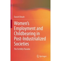 Women’s Employment and Childbearing in Post-Industrialized Societies: The Fertility Paradox