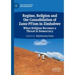 Regime, Religion and the Consolidation of Zanu-PFism in Zimbabwe: When Religion Becomes a Threat to Democracy