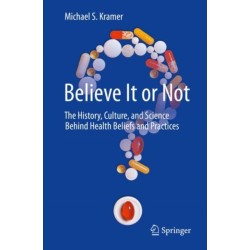 Believe It or Not: The History, Culture, and Science Behind Health Beliefs and Practices