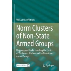 Norm Clusters of Non-State Armed Groups: Mapping and Understanding the Limits of Warfare as  Understood by Non-State Armed Groups