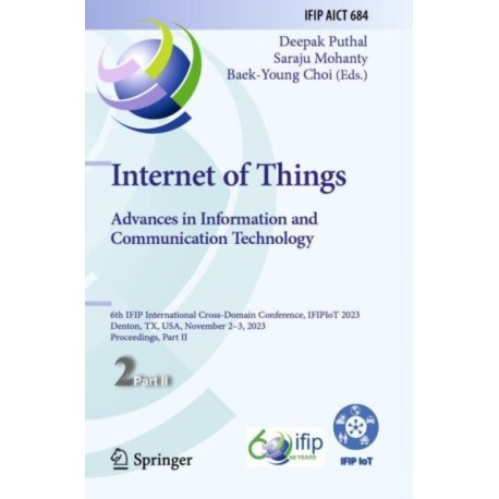 Internet of Things. Advances in Information and Communication Technology: 6th IFIP International Cross-Domain Conference, IFIPIoT 2023, Denton, TX, USA, November 2–3, 2023, Proceedings, Part II