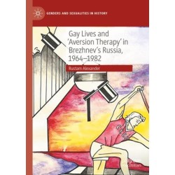 Gay Lives and 'Aversion Therapy' in Brezhnev's Russia, 1964-1982