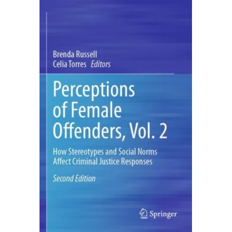 Perceptions of Female Offenders, Vol. 2: How Stereotypes and Social Norms Affect Criminal Justice Responses