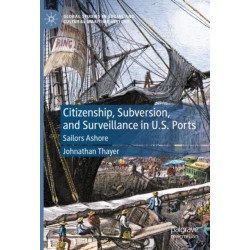 Citizenship, Subversion, and Surveillance in U.S. Ports: Sailors Ashore
