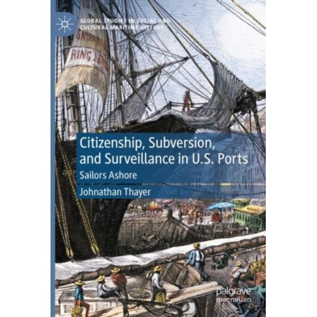 Citizenship, Subversion, and Surveillance in U.S. Ports: Sailors Ashore