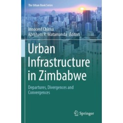 Urban Infrastructure in Zimbabwe: Departures, Divergences and Convergences