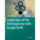 Landscapes of the Anthropocene with Google Earth