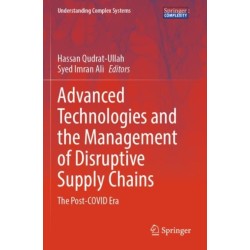 Advanced Technologies and the Management of Disruptive Supply Chains: The Post-COVID Era