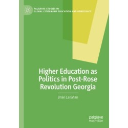 Higher Education as Politics in Post-Rose Revolution Georgia