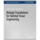 Biologic Foundations for Skeletal Tissue Engineering