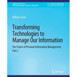 Transforming Technologies to Manage Our Information: The Future of Personal Information Management, Part 2