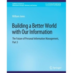 Building a Better World with Our Information: The Future of Personal Information Management, Part 3