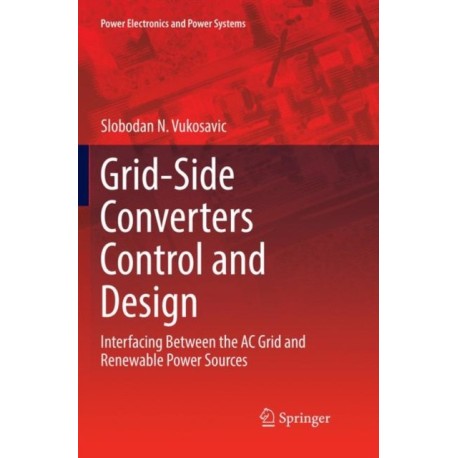 Grid-Side Converters Control and Design: Interfacing Between the AC Grid and Renewable Power Sources