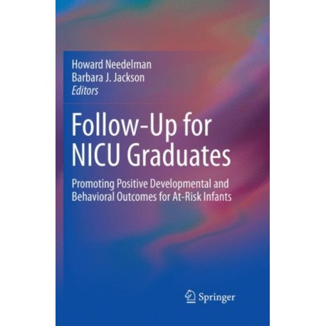Follow-Up for NICU Graduates: Promoting Positive Developmental and Behavioral Outcomes for At-Risk Infants