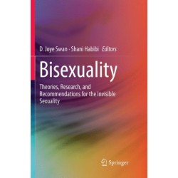 Bisexuality: Theories, Research, and Recommendations for the Invisible Sexuality