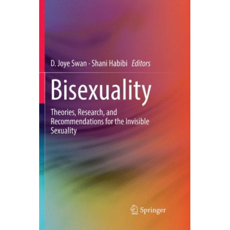 Bisexuality: Theories, Research, and Recommendations for the Invisible Sexuality