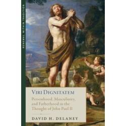 Viri Dignitatem: Masculinity and Fatherhood in the Thought of John Paul II